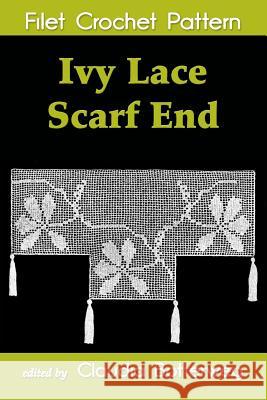 Ivy Lace Scarf End Filet Crochet Pattern: Complete Instructions and Chart Claudia Botterweg Hannah Buss 9781494953751 Createspace - książka