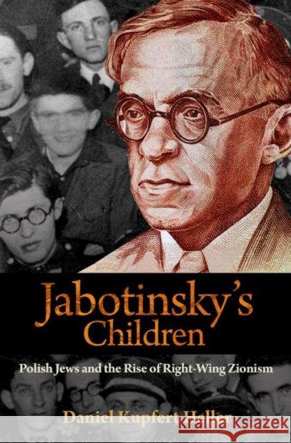 Jabotinsky's Children: Polish Jews and the Rise of Right-Wing Zionism Heller, Daniel Kupfert 9780691174754 John Wiley & Sons - książka