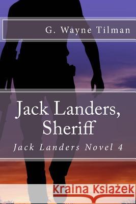 Jack Landers, Sheriff: Jack Landers Novel 4 G. Wayne Tilman 9781543285963 Createspace Independent Publishing Platform - książka