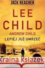 Jack Reacher: Lepiej już umrzeć Lee Child, Andrew Child 9788382158250 Albatros - książka