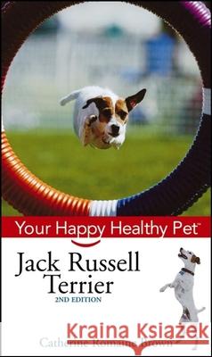 Jack Russell Terrier: Your Happy Healthy Pet Catherine Romaine Brown 9780471748373 Howell Books - książka
