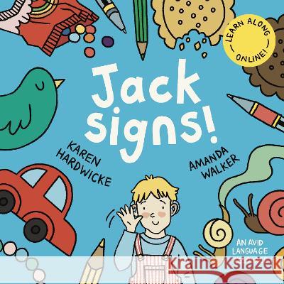 Jack Signs!: The heart-warming tale of a little boy who is deaf, wears hearing aids and discovers the magic of sign language – based on a true story!: 2022 Karen Hardwicke, Amanda Walker, Tanya Saunders 9781913968168 AVID Language - książka