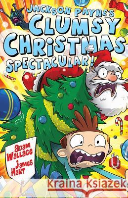 Jackson Payne's Clumsy Christmas Spectacular! Adam Wallace James Hart 9780994469328 Krueger Wallace Press - książka