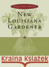 Jacques-Felix Lelievre's New Louisiana Gardender Sally Kittredge Reeves Sally Kittredge Reeves J. F. Lelievre 9780807124796 Louisiana State University Press