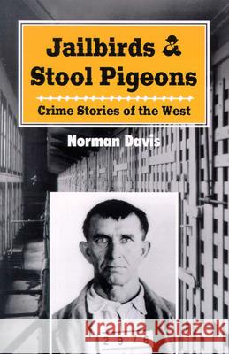 Jailbirds and Stool Pigeons: Crime Stories of the West Davis, Norman 9780888394316 HANCOCK HOUSE PUBLISHERS LTD ,CANADA - książka