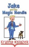 Jake and the Magic Handle Roe, Kevin 9781398446700 Austin Macauley Publishers