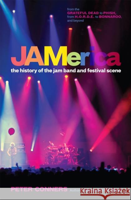 JAMerica: The History of the Jam Band and Festival Scene Conners, Peter 9780306820663 Da Capo Press - książka