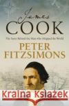 James Cook: The story of the man who mapped the world Peter FitzSimons 9781472131409 Little, Brown Book Group