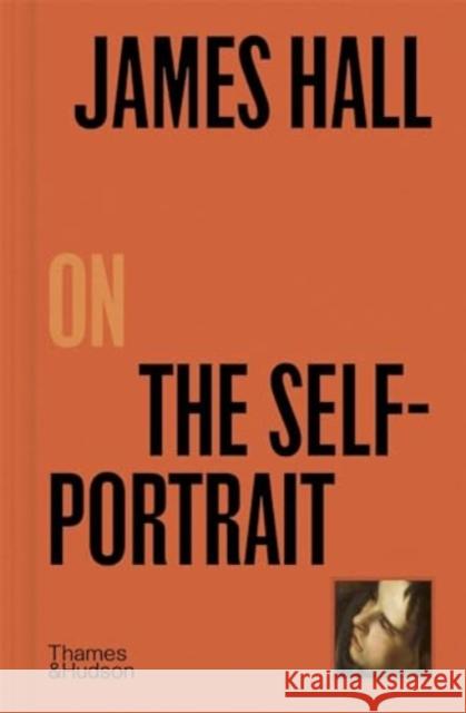 James Hall on The Self-Portrait James Hall 9780500027271 Thames & Hudson Ltd - książka