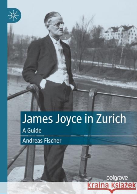 James Joyce in Zurich: A Guide Andreas Fischer 9783030512859 Palgrave MacMillan - książka