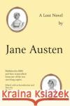Jane Austen's Lost Novel: Its Importance for Understanding the Development of Her Art. Edited with an Introduction and Notes by P.J. Allen Jane Austen 9781800460140 Troubador Publishing