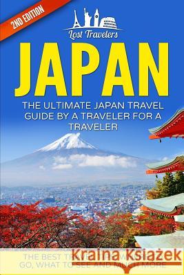 Japan: The Ultimate Japan Travel Guide By A Traveler For A Traveler: The Best Travel Tips; Where To Go, What To See And Much Travelers, Lost 9781540711359 Createspace Independent Publishing Platform - książka