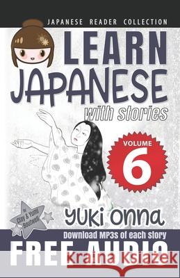 Japanese Reader Collection Volume 6: Yuki Onna Clay Boutwell Yumi Boutwell 9781542931175 Createspace Independent Publishing Platform - książka