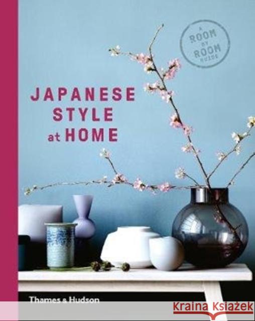 Japanese Style at Home: A Room by Room Guide Olivia Bays Cathelijne Nuijsink Tony Seddon 9780500294994 Thames & Hudson Ltd - książka