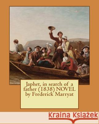 Japhet, in search of a father (1838) NOVEL by Frederick Marryat Marryat, Frederick 9781530113668 Createspace Independent Publishing Platform - książka