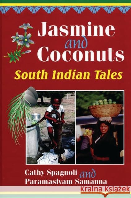Jasmine and Coconuts: South Indian Tales Cathy Spagnoli Paramasivam Samanna Paramasivam Samanna 9781563085765 Libraries Unlimited - książka