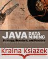 Java Data Mining: Strategy, Standard, and Practice: A Practical Guide for Architecture, Design, and Implementation Mark F. Hornick (Sr. Manager, Data Mining Technologies, Oracle Corporation, Burlington, MA), Erik Marcadé (Founder and C 9780123704528 Elsevier Science & Technology
