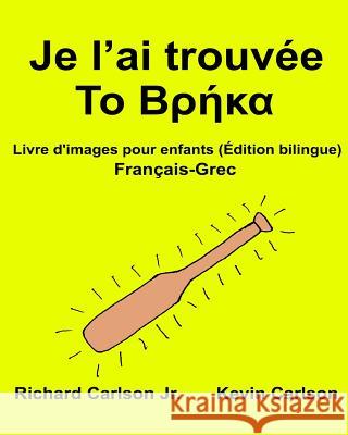 Je l'ai trouvée: Livre d'images pour enfants Français-Grec (Édition bilingue) Carlson, Kevin 9781540672346 Createspace Independent Publishing Platform - książka