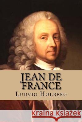 Jean de France: eller Hans Frandsen Holberg, Ludvig 9781535376006 Createspace Independent Publishing Platform - książka