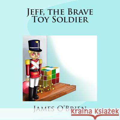 Jeff, the Brave Toy Soldier James O'Brie 9781500388966 Createspace - książka