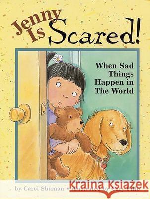 Jenny Is Scared!: When Something Sad Happens in the World Carol Shuman Cary Pillo 9781591470038 Magination Press - książka