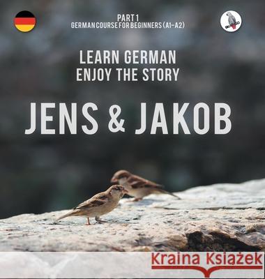 Jens und Jakob. Learn German. Enjoy the Story. Part 1 ‒ German Course for Beginners Werner Skalla, Daniela Skalla, Sonja Anderle 9783945174418 Skapago Publishing Werner Skalla - książka