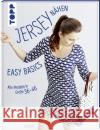 Jersey nähen - Easy Basics : Alle Modelle in Größe 36-46 Korff, Julia 9783772464676 Frech