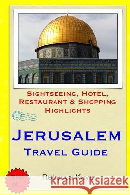 Jerusalem Travel Guide: Sightseeing, Hotel, Restaurant & Shopping Highlights Rebecca Kaye 9781503350915 Createspace - książka