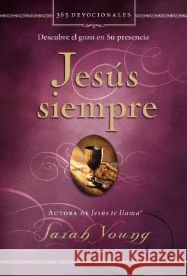 Jesús Siempre: Descubre El Gozo En Su Presencia Young, Sarah 9780718093112 Grupo Nelson - książka