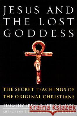 Jesus and the Lost Goddess: The Secret Teachings of the Original Christians Timothy Freke Peter Gandy Peter Gandy 9781400045945 Three Rivers Press (CA) - książka