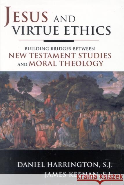 Jesus and Virtue Ethics: Building Bridges between New Testament Studies and Moral Theology Harrington, Sj Daniel 9781580511254 Sheed & Ward - książka