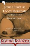 Jesus Christ as Logos Incarnate and Resurrected Nana (Ancestor) Rudolf K. Gaisie Anthony Oswald Balcomb 9781725252851 Pickwick Publications