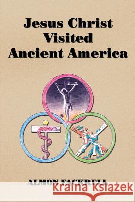Jesus Christ Visited Ancient America Almon Fackrell 9781434928696 Dorrance Publishing Co. - książka
