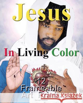 Jesus In Living Color: 12 Frameable Art Prints Matthew, Kenneth 9781545301869 Createspace Independent Publishing Platform - książka