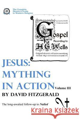 Jesus: Mything in Action, Vol. III David Fitzgerald 9781542862097 Createspace Independent Publishing Platform - książka