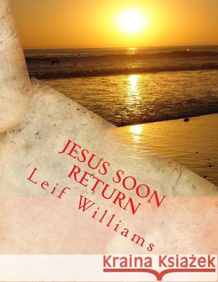 Jesus Soon Return Leif Williams 9781542948760 Createspace Independent Publishing Platform - książka