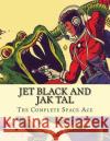 Jet Black and Jak Tal: The Complete Space Ace Matthew H. Gore 9780692268261 Boardman Books