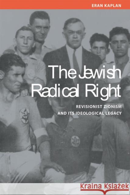 Jewish Radical Right: Revisionist Zionism and Its Ideological Legacy Kaplan, Eran 9780299203801 University of Wisconsin Press - książka