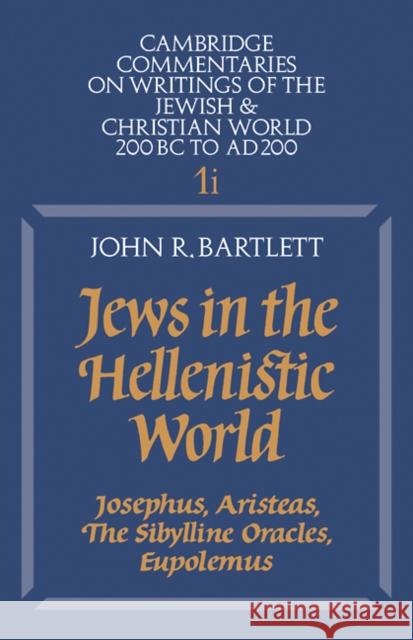 Jews in the Hellenistic World: Volume 1, Part 1: Josephus, Aristeas, the Sibylline Oracles, Eupolemus Bartlett, John R. 9780521285513 Cambridge University Press - książka