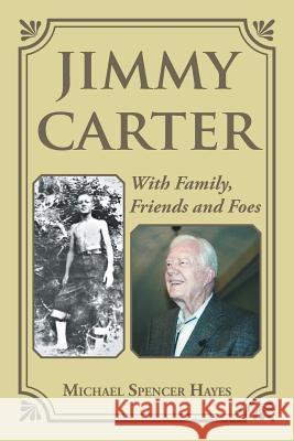 Jimmy Carter: With Family, Friends and Foes Michael Spencer Hayes 9781504908870 Authorhouse - książka