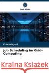 Job Scheduling im Grid-Computing Kuntesh Jani 9786203346510 Verlag Unser Wissen