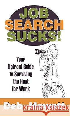Job Search Sucks!: Your Upfront Guide to Surviving the Hunt for Work Mowatt, Deb 9781450216586 iUniverse - książka