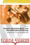 Johann Sebastian Bach und die verborgene Ordnung Yim, Jiwon 9786202223508 AV Akademikerverlag