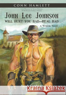 John Lee Johnson Will Hurt You Bad-Real Bad Undo: Hondo Goodrich's Last Ride Conn Hamlett 9781458220745 Abbott Press - książka