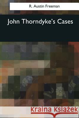 John Thorndyke's Cases R. Austin Freeman 9781544086422 Createspace Independent Publishing Platform - książka