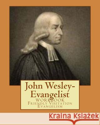 John Wesley-Evangelist: WORKBOOK Friendly Visition Evangelism Morris, Le David 9780615862361 Heavenly Herald Books - książka