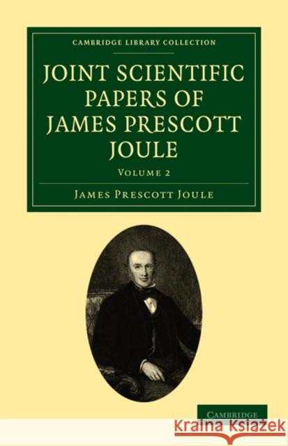 Joint Scientific Papers of James Prescott Joule James Prescott Joule 9781108028837 Cambridge University Press - książka