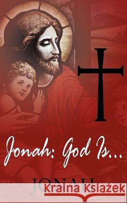 Jonah: God Is...: ...Love Jonah 9781420884760 Authorhouse - książka