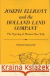 Joseph Ellicott & the Holland Land Company: The Opening of Western New York William Chazanof 9780815601616 Syracuse University Publications in Continuin