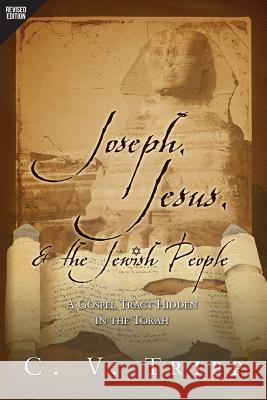 Joseph, Jesus, and the Jewish People: A Gospel Tract Hidden in the Torah C V Tripp   9781632321602 Redemption Press - książka